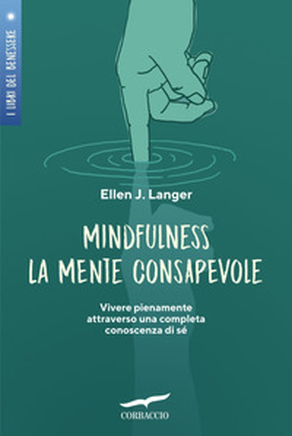 Mindfulness. La mente consapevole. Vivere pienamente attraverso una completa conoscenza di sé - Librerie.coop Mindfulness. La mente consapevole. Vivere pienamente attraverso una completa conoscenza di sé - Librerie.coop