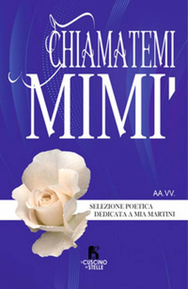 Chiamatemi Mimì. Selezione poetica dedicata a Mia Martini - Librerie.coop