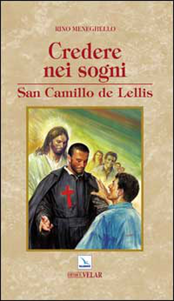 Credere nei sogni. San Camillo de Lellis - Librerie.coop Credere nei sogni. San Camillo de Lellis - Librerie.coop
