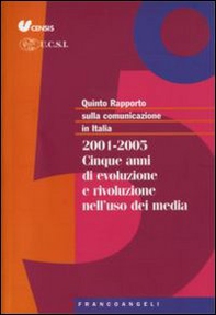 Quinto rapporto sulla comunicazione in Italia. 2001-2005. Cinque anni di evoluzione e rivoluzione nell'uso dei media - Librerie.coop