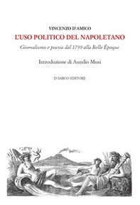 L'uso politico del napoletano. Giornalismo e poesia dal 1799 alla Belle Époque - Librerie.coop