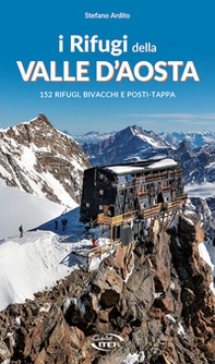 I rifugi della Valle d'Aosta. 152 rifugi, bivacchi e posti tappa - Librerie.coop