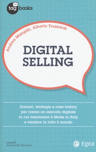 Digital selling. Scenari, strategie e case history per creare un mercato digitale in cui valorizzare il Made in Italy e vendere in tutto il mondo - Librerie.coop