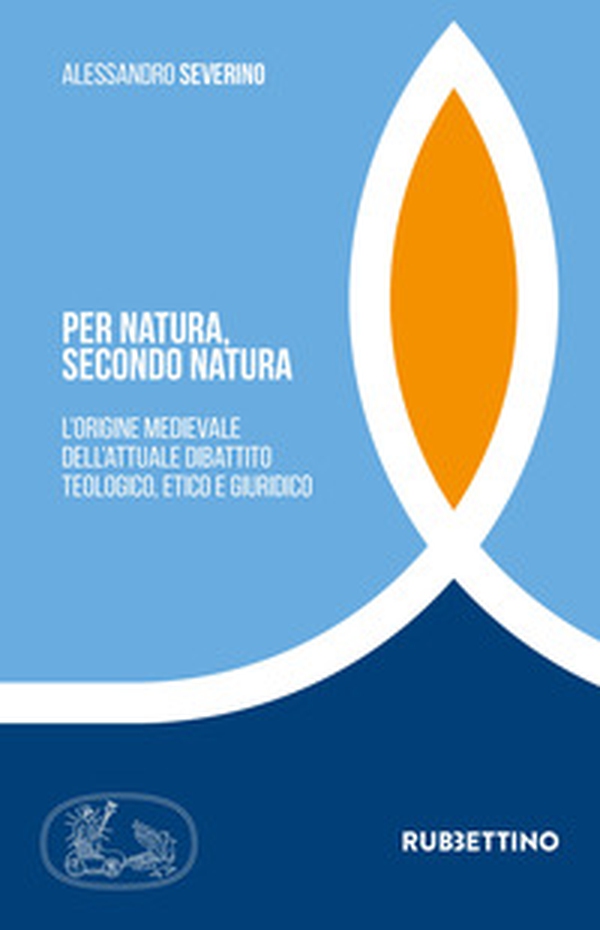 Per natura, secondo natura. L'origine medievale dell'attuale dibattito teologico, etico e giuridico - Librerie.coop Per natura, secondo natura. L'origine medievale dell'attuale dibattito teologico, etico e giuridico - Librerie.coop