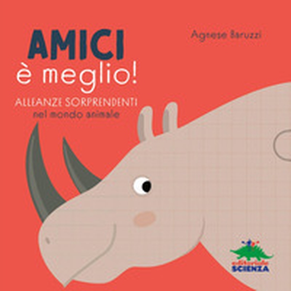 Amici è meglio. Alleanze sorprendenti nel mondo animale - Librerie.coop