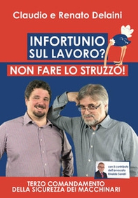 Infortunio sul lavoro? Non fare lo struzzo! Terzo comandamento della sicurezza dei macchinari - Librerie.coop Infortunio sul lavoro? Non fare lo struzzo! Terzo comandamento della sicurezza dei macchinari - Librerie.coop