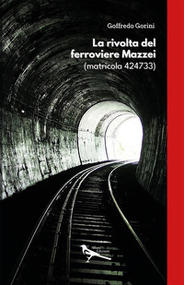 La rivolta del ferroviere Mazzei (matricola 424733) - Librerie.coop La rivolta del ferroviere Mazzei (matricola 424733) - Librerie.coop