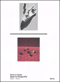 Arte in Italia dopo la fotografia 1850-2000. Catalogo della mostra (Roma, 24 dicembre 2011-4 marzo 2012) - Librerie.coop