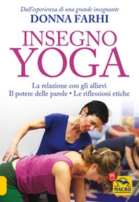 Insegno yoga. La relazione con gli allievi. Il potere delle parole. Le riflessioni etiche - Librerie.coop