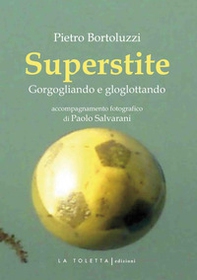 Superstite. Gorgogliando e gloglottando - Librerie.coop Superstite. Gorgogliando e gloglottando - Librerie.coop