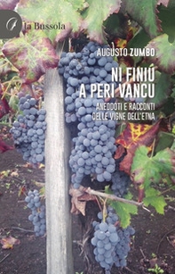 Ni Finiu a Peri Vancu. Aneddoti e racconti delle vigne dell'Etna - Librerie.coop