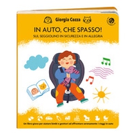 In auto, che spasso! Sul seggiolino in sicurezza e in allegria - Librerie.coop In auto, che spasso! Sul seggiolino in sicurezza e in allegria - Librerie.coop