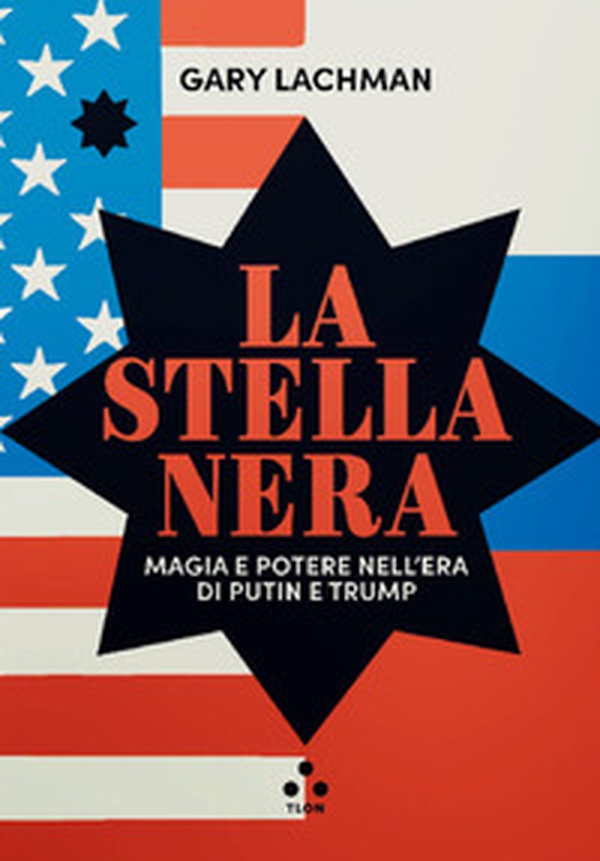 La stella nera. Magia e potere nell'era di Putin e Trump - Librerie.coop