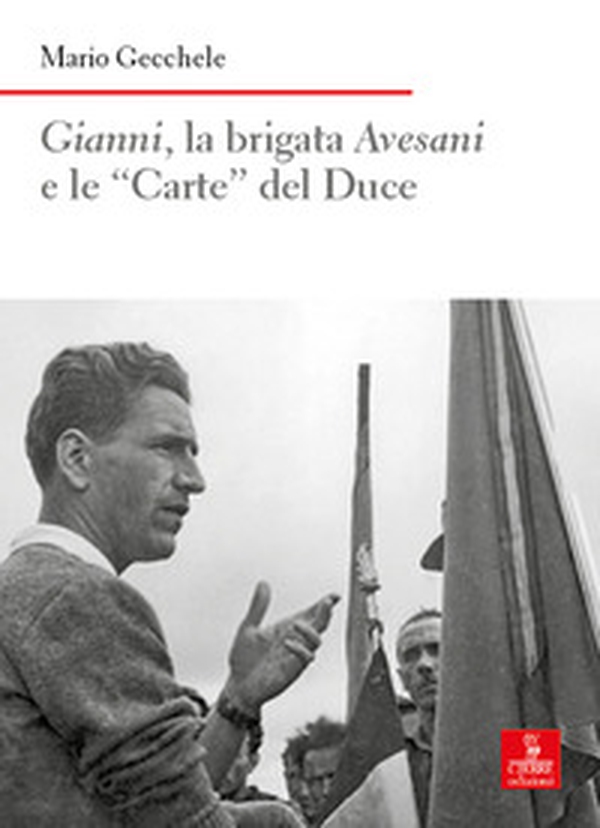 Gianni, la brigata Avesani e le «Carte» del Duce - Librerie.coop Gianni, la brigata Avesani e le «Carte» del Duce - Librerie.coop