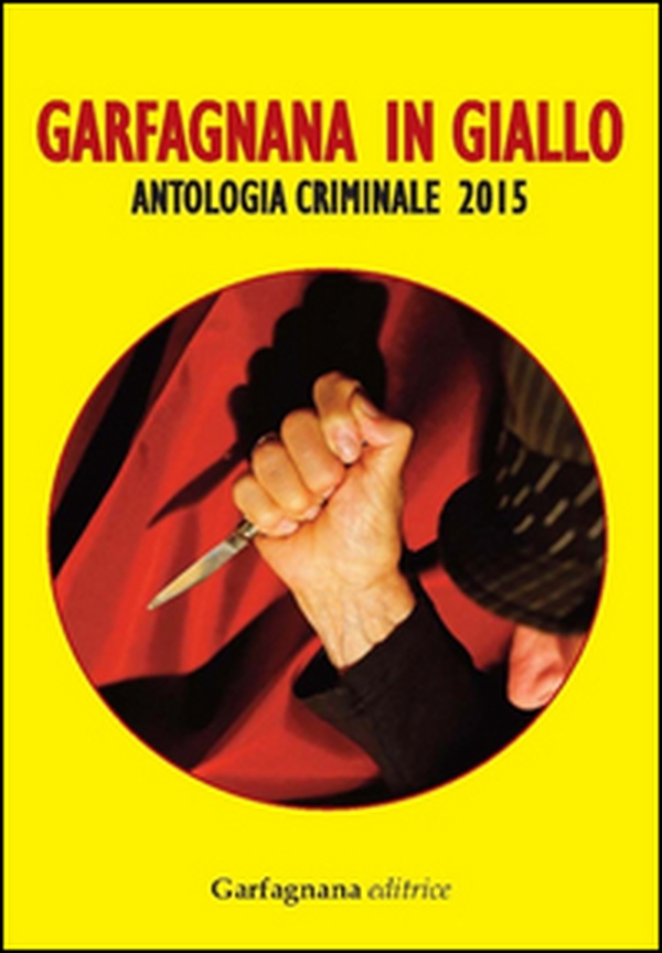 Garfagnana in giallo. Antologia criminale 2015 - Librerie.coop Garfagnana in giallo. Antologia criminale 2015 - Librerie.coop