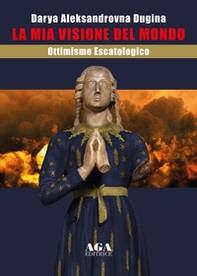 La mia visione del mondo. Ottimismo escatologico - Librerie.coop