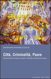 Città, criminalità, paure. Sessanta parole chiave per capire e affrontare l'insicurezza urbana - Librerie.coop Città, criminalità, paure. Sessanta parole chiave per capire e affrontare l'insicurezza urbana - Librerie.coop