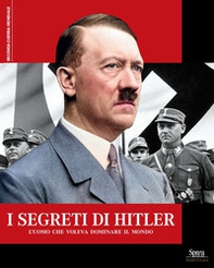I segreti di Hitler. L'uomo che voleva dominare il mondo - Librerie.coop
