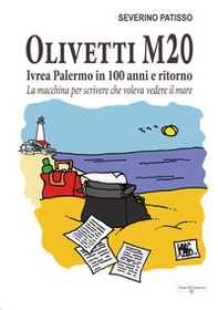 Olivetti M20. Ivrea Palermo in 100 anni e ritorno. La macchina per scrivere che voleva vedere il mare - Librerie.coop