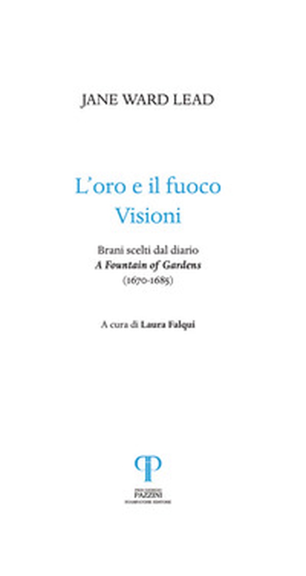 L'oro e il fuoco. Visioni. Brani scelti dal diario: «A Fountain of Gardens» (1670-1685) - Librerie.coop L'oro e il fuoco. Visioni. Brani scelti dal diario: «A Fountain of Gardens» (1670-1685) - Librerie.coop