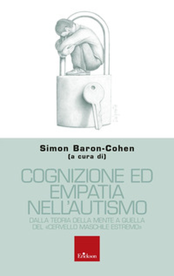 Cognizione ed empatia nell'autismo. Dalla teoria della mente a quella del «cervello maschile estremo» - Librerie.coop Cognizione ed empatia nell'autismo. Dalla teoria della mente a quella del «cervello maschile estremo» - Librerie.coop