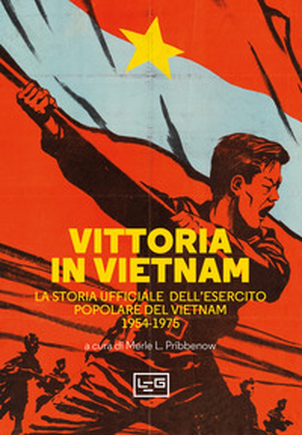 Vittoria in Vietnam. La storia ufficiale dell'esercito popolare del Vietnam 1954-1975 - Librerie.coop Vittoria in Vietnam. La storia ufficiale dell'esercito popolare del Vietnam 1954-1975 - Librerie.coop