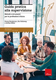 Guida pratica alla supervisione. Metodi e strumenti per le professioni d'aiuto - Librerie.coop