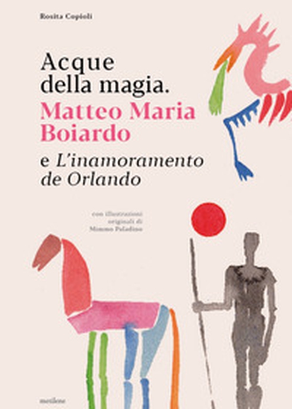 Acque della magia. Matteo Maria Boiardo e L'inamoramento de Orlando - Librerie.coop Acque della magia. Matteo Maria Boiardo e L'inamoramento de Orlando - Librerie.coop