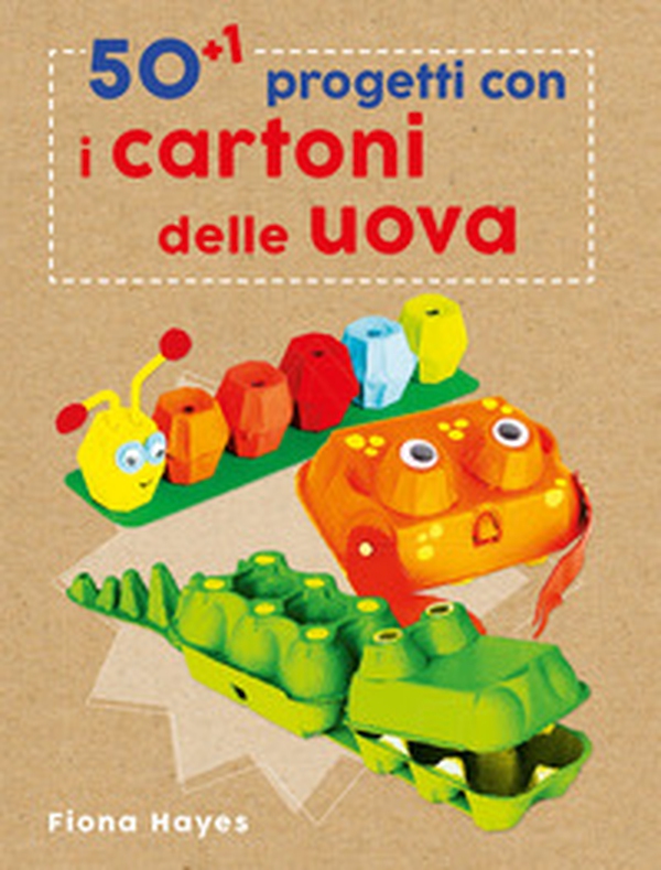50+1 progetti con i cartoni delle uova - Librerie.coop 50+1 progetti con i cartoni delle uova - Librerie.coop
