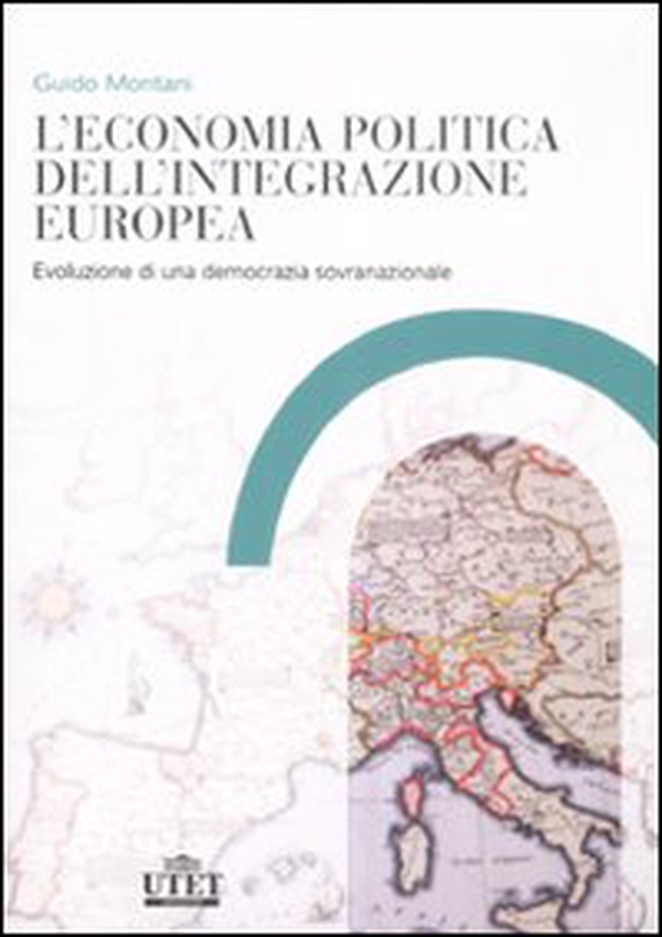 L'economia politica dell'integrazione europea. Evoluzione di una democrazia sovranazionale - Librerie.coop L'economia politica dell'integrazione europea. Evoluzione di una democrazia sovranazionale - Librerie.coop