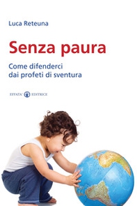 Senza paura. Come difenderci dai profeti di sventura - Librerie.coop