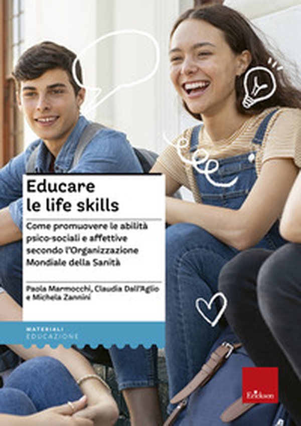 Educare le life skills. Come promuovere le abilità psico-sociali e affettive secondo l'Organizzazione Mondiale della Sanità - Librerie.coop Educare le life skills. Come promuovere le abilità psico-sociali e affettive secondo l'Organizzazione Mondiale della Sanità - Librerie.coop