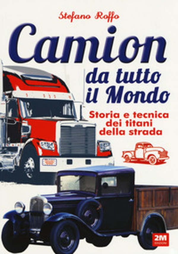 Camion da tutto il mondo. Storia e tecnica dei titani della strada - Librerie.coop Camion da tutto il mondo. Storia e tecnica dei titani della strada - Librerie.coop