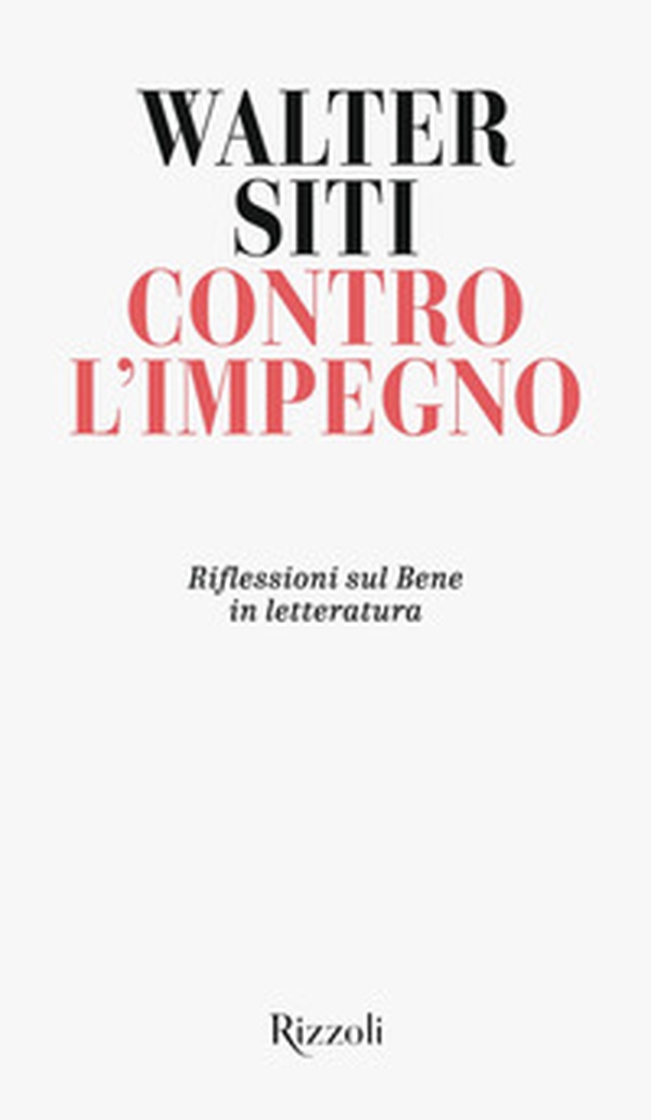 Contro l'impegno. Riflessioni sul Bene in letteratura - Librerie.coop Contro l'impegno. Riflessioni sul Bene in letteratura - Librerie.coop