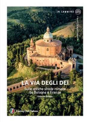 La via degli Dei. Sulle antiche strade romane da Bologna a Firenze - Librerie.coop