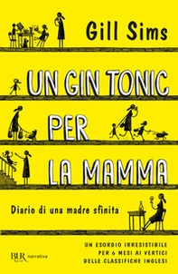 Un gin tonic per la mamma. Diario di una madre sfinita - Librerie.coop