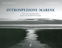 Introspezioni marine. Osservazioni e sperimentazioni lungo la costa del Friuli Venezia Giulia - Librerie.coop