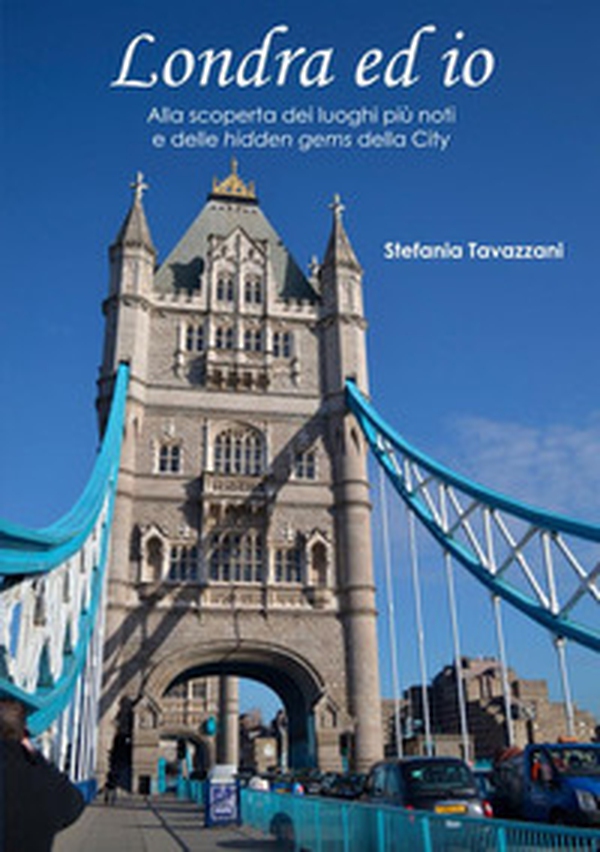 Londra ed io. Alla scoperta dei luoghi più noti e delle hidden gems della City - Librerie.coop Londra ed io. Alla scoperta dei luoghi più noti e delle hidden gems della City - Librerie.coop