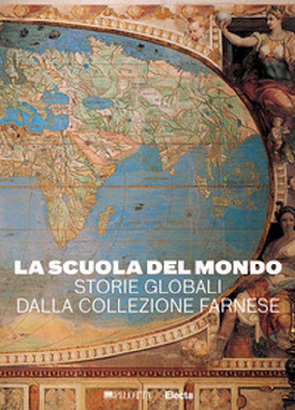 La scuola del mondo. Storie globali dalla collezione Farnese - Librerie.coop La scuola del mondo. Storie globali dalla collezione Farnese - Librerie.coop