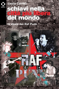 Schiavi nella città più libera del mondo. La storia dei Raf Punk - Librerie.coop