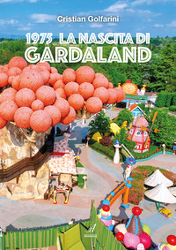 1975 La nascita di Gardaland - Librerie.coop 1975 La nascita di Gardaland - Librerie.coop