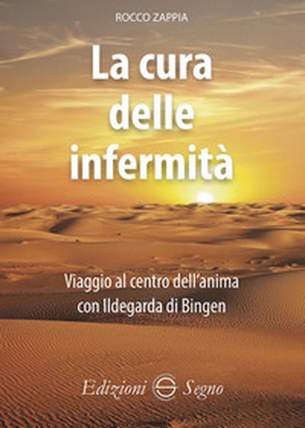 La cura delle infermità. Viaggio al centro dell'anima con Ildegarda di Bingen - Librerie.coop La cura delle infermità. Viaggio al centro dell'anima con Ildegarda di Bingen - Librerie.coop