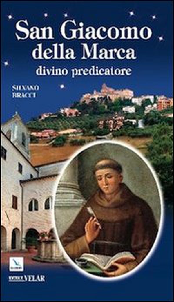 San Giacomo della Marca. Divino predicatore - Librerie.coop