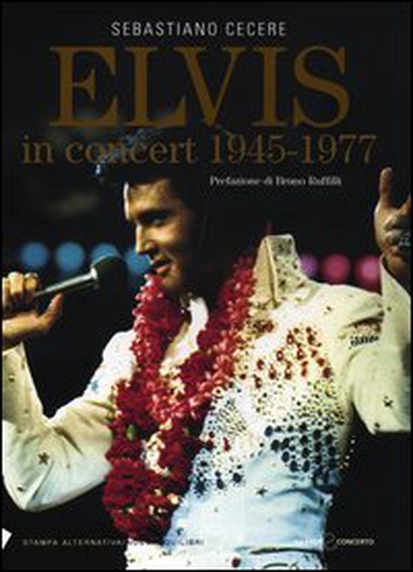 Elvis in concert 1945-1977 - Librerie.coop Elvis in concert 1945-1977 - Librerie.coop