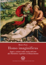 Homo imaginificus. Sogni e visioni nella storia dell'arte dal paleolitico superiore al Rinascimento - Librerie.coop
