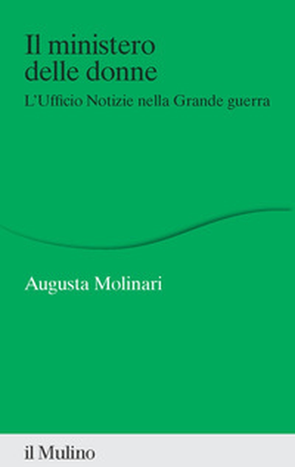 Il ministero delle donne. L'ufficio Notizie nella Grande guerra - Librerie.coop Il ministero delle donne. L'ufficio Notizie nella Grande guerra - Librerie.coop