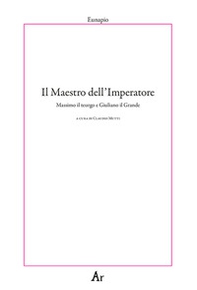 Il maestro dell'Imperatore. Massimo il teurgo e Giuliano il Grande - Librerie.coop