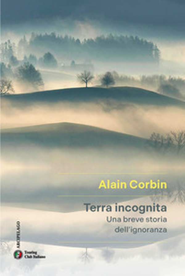 Terra incognita. Una breve storia dell'ignoranza - Librerie.coop Terra incognita. Una breve storia dell'ignoranza - Librerie.coop