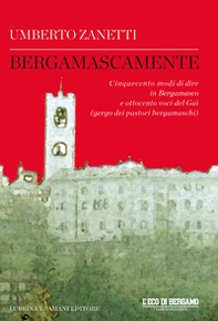 Bergamascamente. Cinquecento modi di dire in Bergamasco e ottocento voci del Gaì (gergo dei pastori bergamaschi) - Librerie.coop