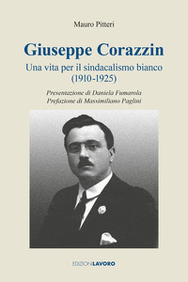 Giuseppe Corazzin. Una vita per il sindacalismo bianco (1910-1925) - Librerie.coop